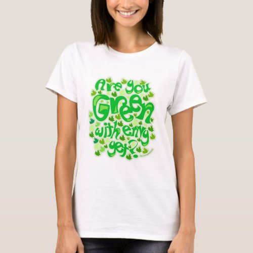 Green With Envy Funny Ecological Slogan Design T_Shirt