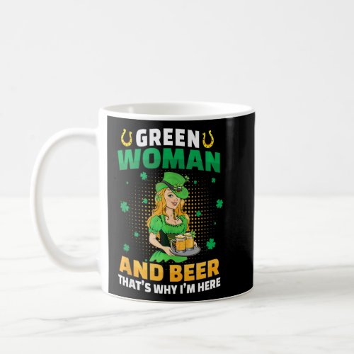 Green Woman  Beer Thats Why Im Here St Patricks Coffee Mug