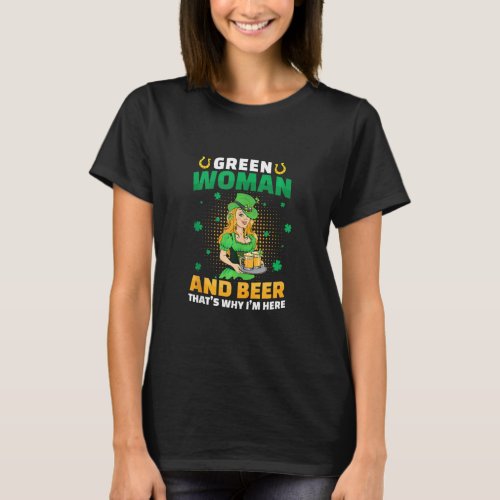 Green Woman  Beer Thats Why Im Here St Patricks T_Shirt