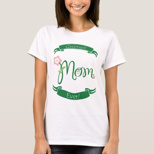 Greenest Mom Ever T_Shirt