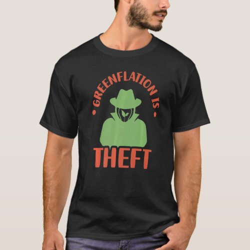 Greenflation Is Theft Inflation Prices Green Energ T_Shirt