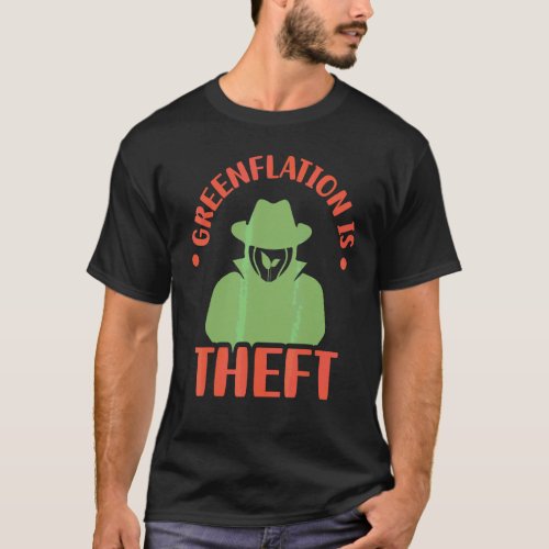 Greenflation Is Theft Inflation Prices Green Energ T_Shirt