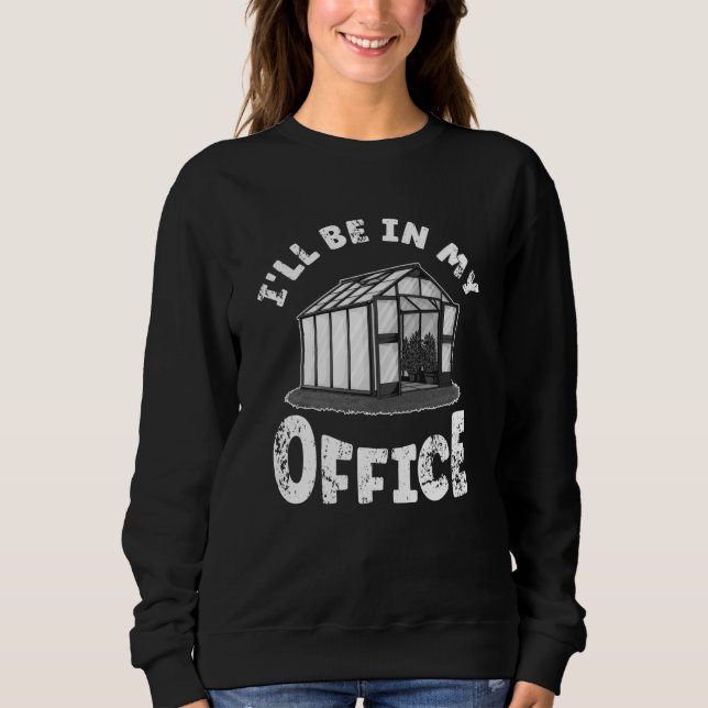 Greenhouse Monochrome Gardening Gardener Office Sweatshirt (Front)