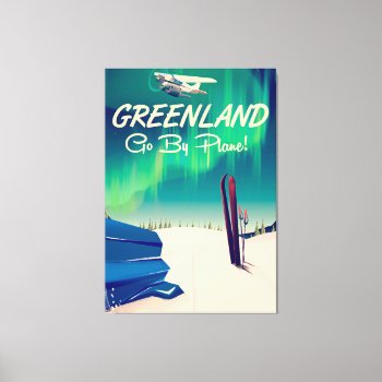 Greenland 'go By Plane!' Canvas Print by bartonleclaydesign at Zazzle