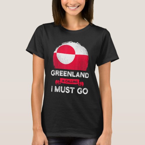 Greenland Is Calling I Must Go Greenlanders Pride  T_Shirt