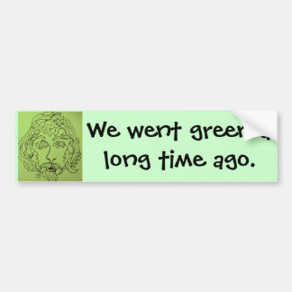 Greenman We went green a long time ago. Bumper Sticker