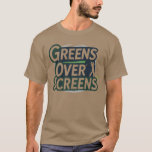 Greens Over Screens golf lifestyle humor  T-Shirt