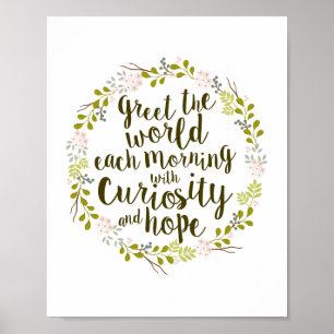 Greet the World with Curiosity & Hope Quote Poster