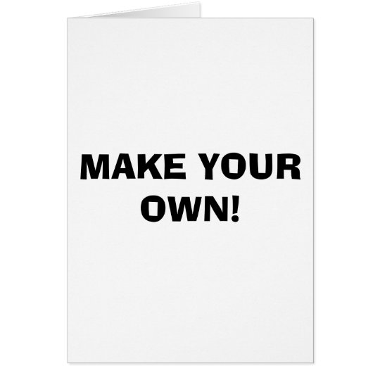GREETING CARD - MAKE YOUR OWN! | Zazzle.com