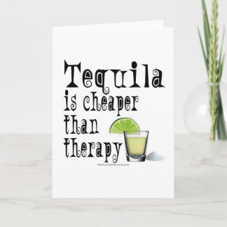 GREETING CARDS, TEQUILA IS CHEAPER THAN THERAPY CARD