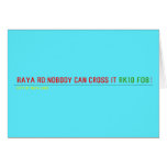 RAYA RD:NOBODY CAN CROSS IT  Greeting/note cards