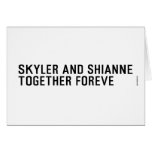 Skyler and Shianne Together foreve  Greeting/note cards