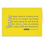 We have found a missing shoe
 And all of us forgive my shoes
 Tee looks good as well and all
 Every time I see yourselves
 Really really good and awesome  Greeting/note cards