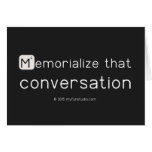 Memorialize that 
 conversation  Greeting/note cards