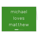 michael
 loves
 matthew  Greeting/note cards