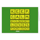 Keep 
 Calm 
 Gilbert 
 Loves 
 Faridah   Greeting/note cards