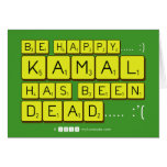 bE happy..... :)
     Kamal
 has been
 dead..... :'(  Greeting/note cards