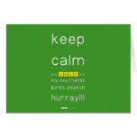 keep
 calm 
 it's JULY,it's
 my boyfriends
 birth month
 hurray!!!  Greeting/note cards