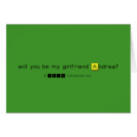 will you be my girlfriend Andrea?
   Greeting/note cards