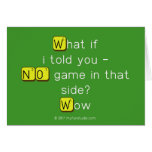 What if
 i told you -
 NO game in that
 side?
 Wow  Greeting/note cards