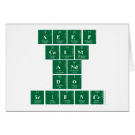 Keep
 CALM
 AND
 DO
 SCIENCE  Greeting/note cards