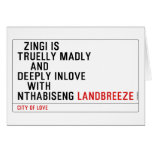   Zingi is truelly madly      and deeply inlove    with  nthabiseng  Greeting/note cards