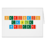 Pe|riodic
 t|a|b|l|e
 Writ|e|r  Greeting/note cards