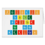 Periodic
 Table
 Writer
 No more
 Mexican  Greeting/note cards