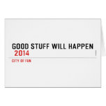 Good stuff will happen   Greeting/note cards