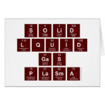 SOLID
 LQUID
 GAS
 PLASMA  Greeting/note cards