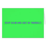 keep calm and just be yourself  Greeting/note cards
