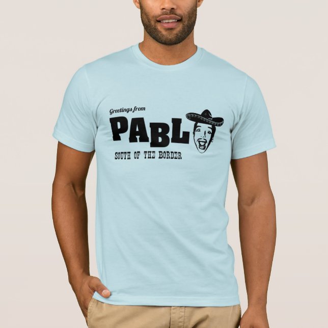 Greetings From Pablo T-Shirt (Front)