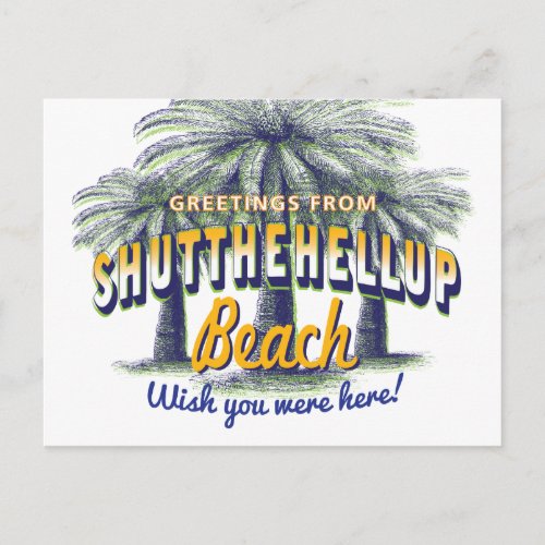 Greetings from ShutTheHellUp Beach _ shut up Postcard