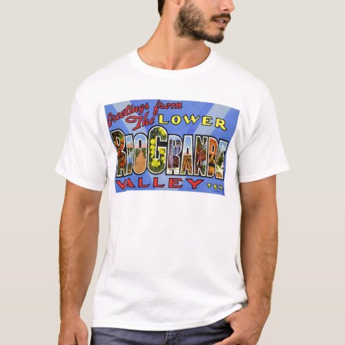 Greetings from the Lower Rio Grande Valley Texas T_Shirt