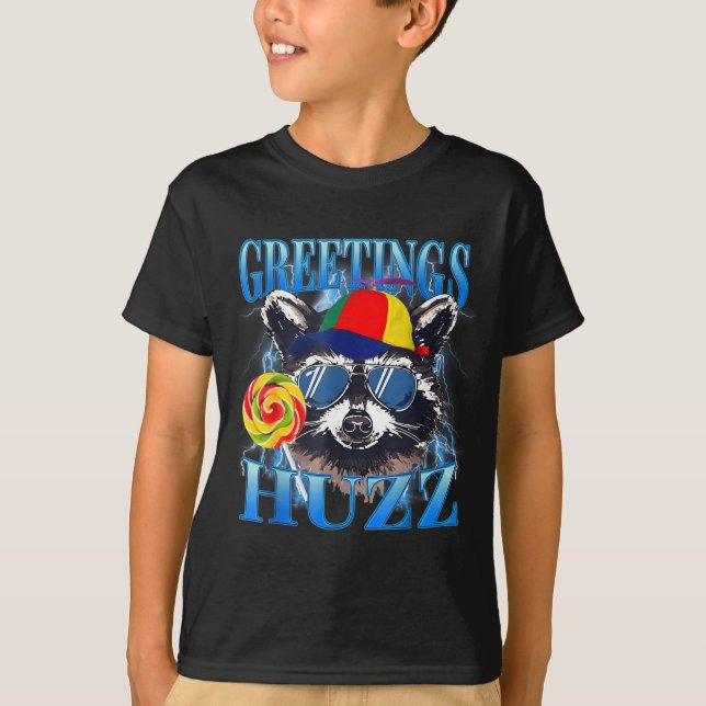 Greetings Huzz Raccoon Meme Chaos Humor Vibes  T-Shirt (Front)