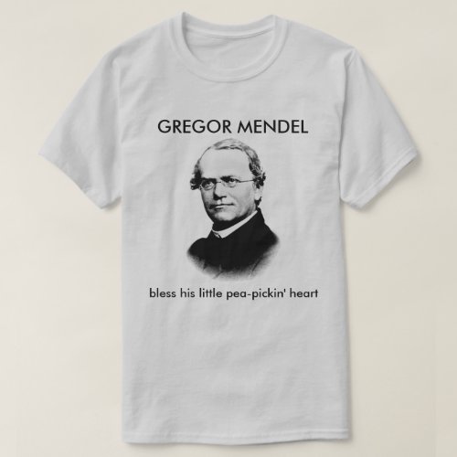 Gregor Mendel Bless his Pea_Pickin Heart T_Shirt