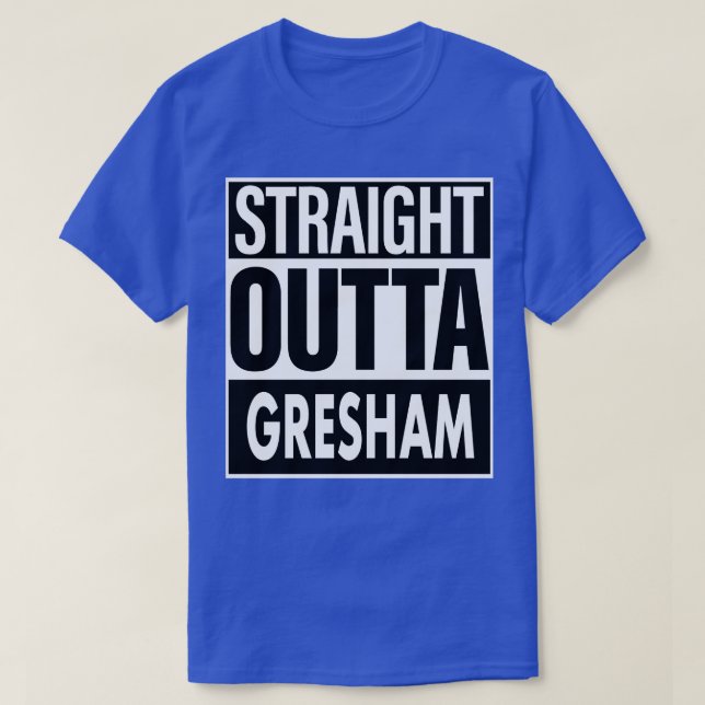 Gresham Name Straight Outta Gresham T-Shirt (Design Front)