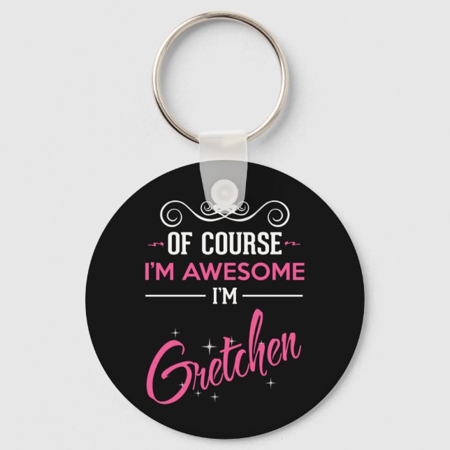 Gretchen Of Course I'm Awesome I'm Gretchen Keychain (Front)