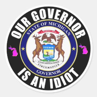 Gretchen Whitmer is an idiot Classic Round Sticker