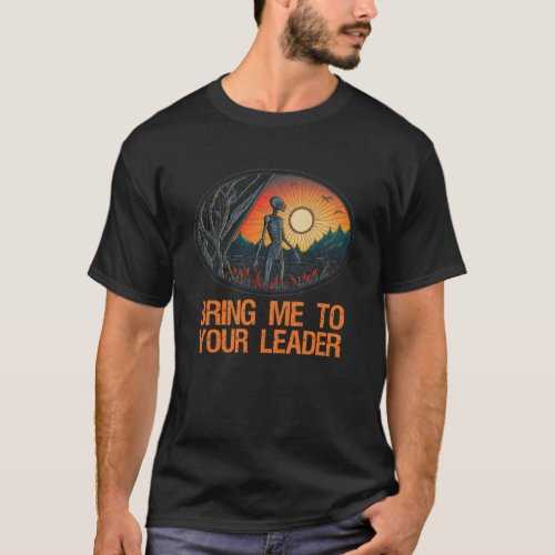 Grey Alien  Bring Me To Your Leader  Extraterresti T_Shirt