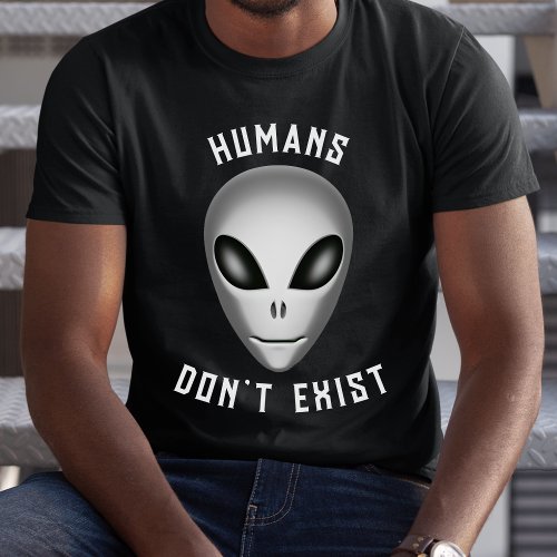 Grey Alien Extraterrestrial Humans Dont Exist T_Shirt