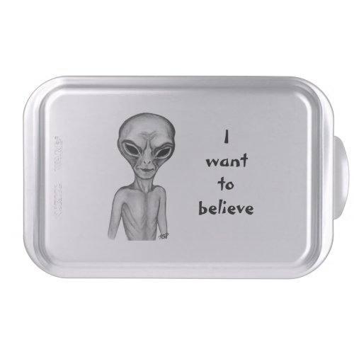Grey Alien  I want to believe Cake Pan
