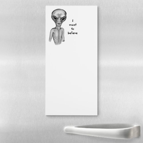 Grey Alien  I want to believe Magnetic Notepad