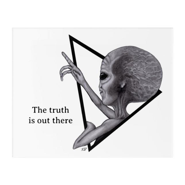 Grey Alien, the truth is out there Acrylic Print (Front)