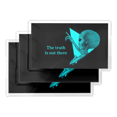 Grey Alien the truth is out there Acrylic Tray