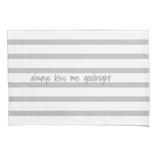 Grey and white stripe with saying pillow case