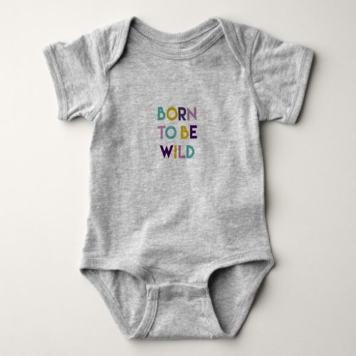 Grey Born to be Wild baby bodysuit 