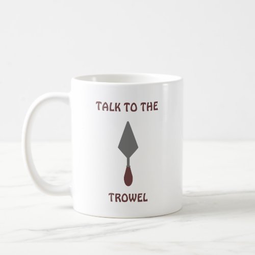 Grey Brown Minimalist Funny Talk To The Trowel Coffee Mug