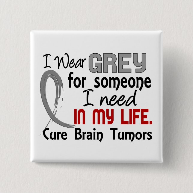 Grey For Someone I Need Brain Tumors Pinback Button (Front)