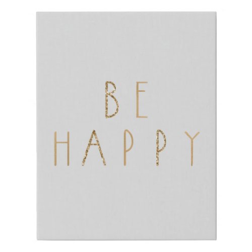 Grey Gold Glitter Be Happy    Faux Canvas Print